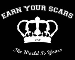 Earn Your Scars : The World Is Yours